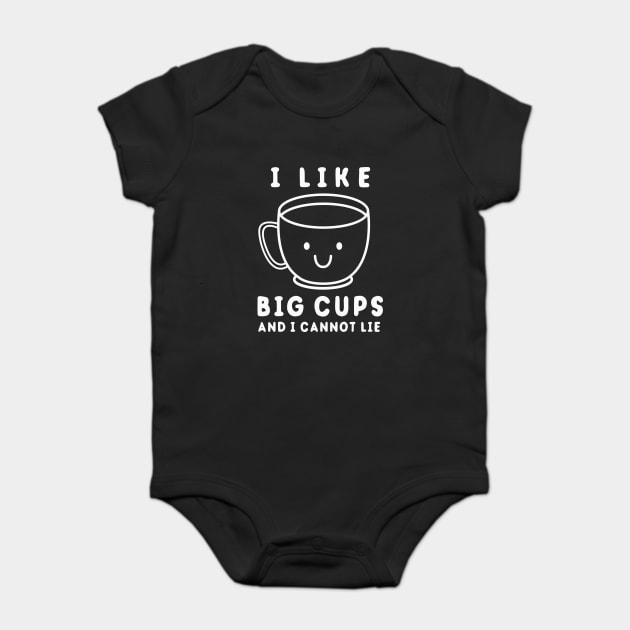 I Like Big Cups And I Cannot Lie Baby Bodysuit by dumbshirts